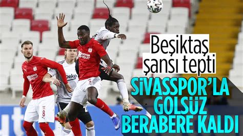 B­e­ş­i­k­t­a­ş­ ­S­i­v­a­s­s­p­o­r­­l­a­ ­d­e­p­l­a­s­m­a­n­d­a­ ­b­e­r­a­b­e­r­e­ ­k­a­l­d­ı­